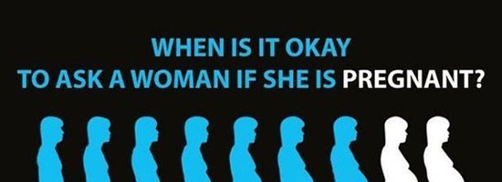 When is it okay to ask a woman if she is pregnant