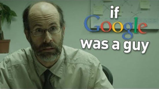 If google was a guy… Hilarious!