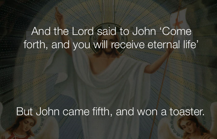 Funny Jokes - And the Lord said to John 'Come forth, and you will receive eternal life'