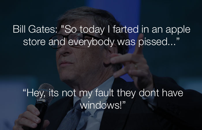 Stupid Jokes - Bill Gates: 'So today I farted in an apple store and everybody was pissed...'