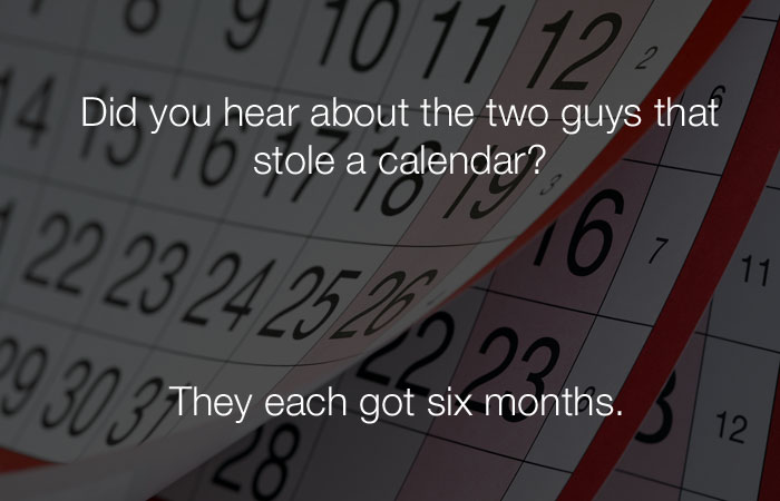 Stupid Jokes - Did you hear about the 2 guys who stole a calendar?