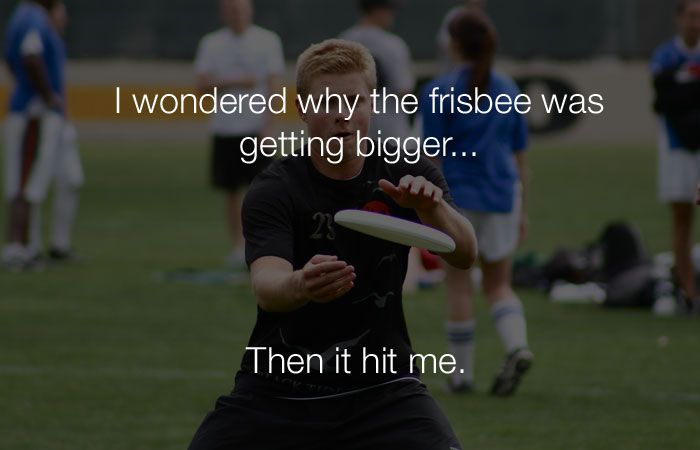Funniest Jokes - I wondered why the Frisbee was getting bigger...
