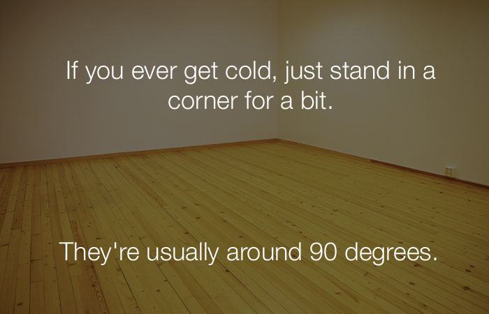 Funny Jokes - If you ever get cold, just stand in a corner for a bit