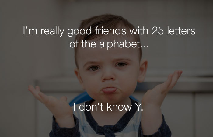 Hilarious Jokes - I'm very good friends with 25 letters of the alphabet...