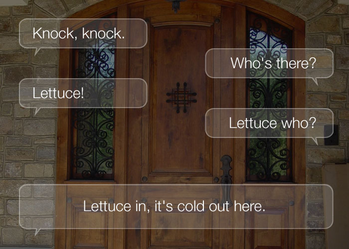 Knock Knock Jokes For Kids - Knock, knock. Who's there? Lettuce. Lettuce who? Lettuce in, it's cold out here.