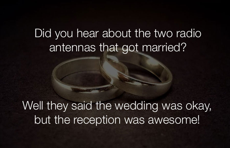 Funny Jokes - Did you hear about the two radio antennas that got married.