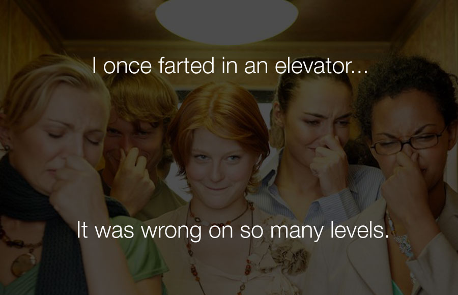 Funniest Jokes - I once farted in an elevator it was wrong on so many levels.