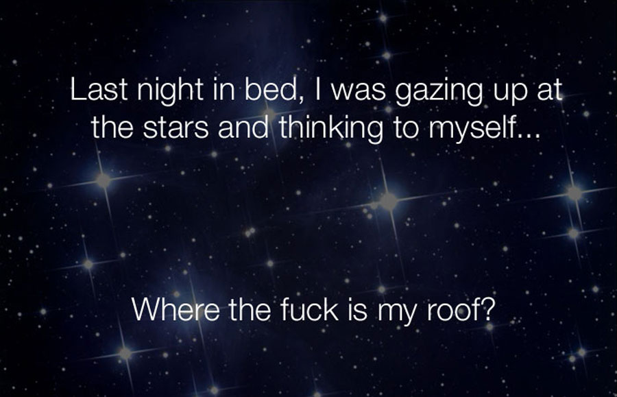 Funny Jokes - Last night in bed i was gazing up at the stars and thinking to myself.
