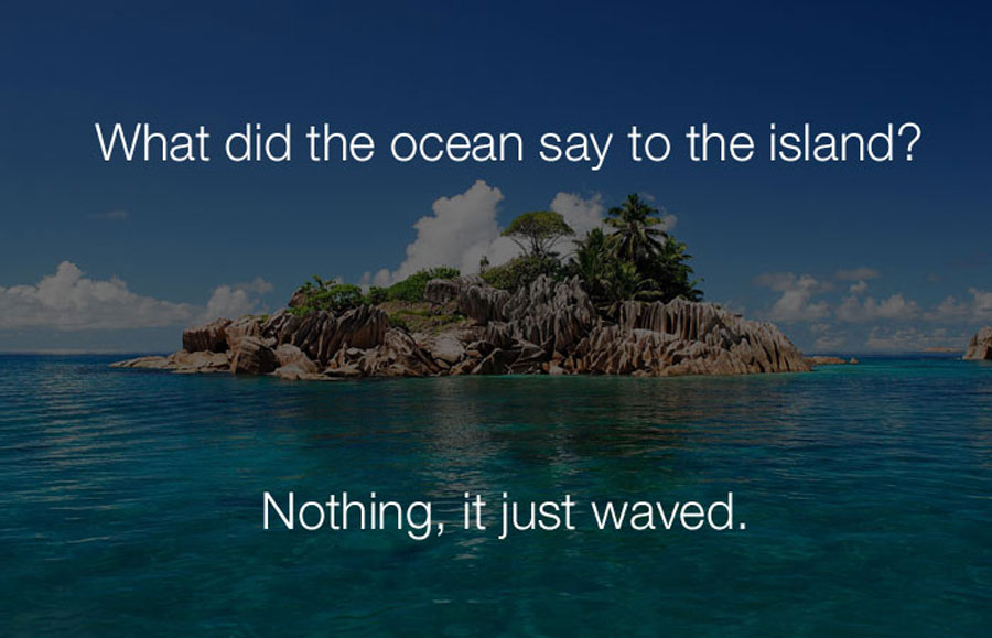 Funny Jokes - What did the ocean say to the island.